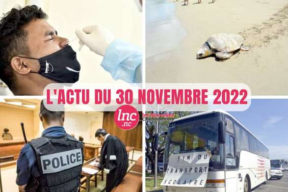 Le tour de l'actualité en Nouvelle-Calédonie du 30 novembre 2022