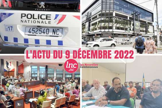 Le tour de l'actualité en Nouvelle-Calédonie du 9 décembre 2022 