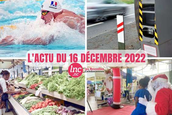 Le tour de l'actualité en Nouvelle Calédonie du 16 décembre 2022