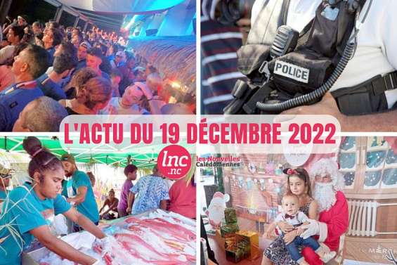Le tour de l'actualité en Nouvelle-Calédonie du 19 décembre 2022 