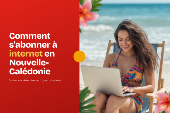 Comment s'abonner à internet en Nouvelle-Calédonie ? 